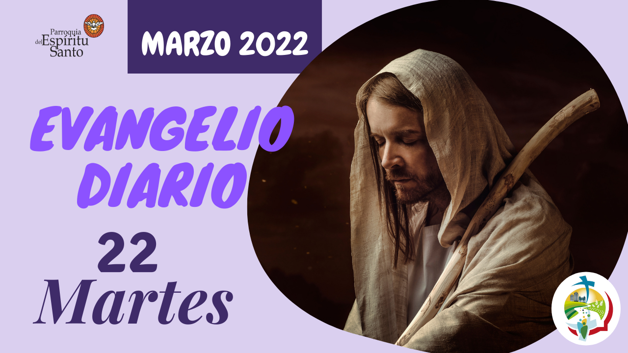 EVANGELIO DE HOY - 22 DE MARZO - Parroquia Espíritu Santo
