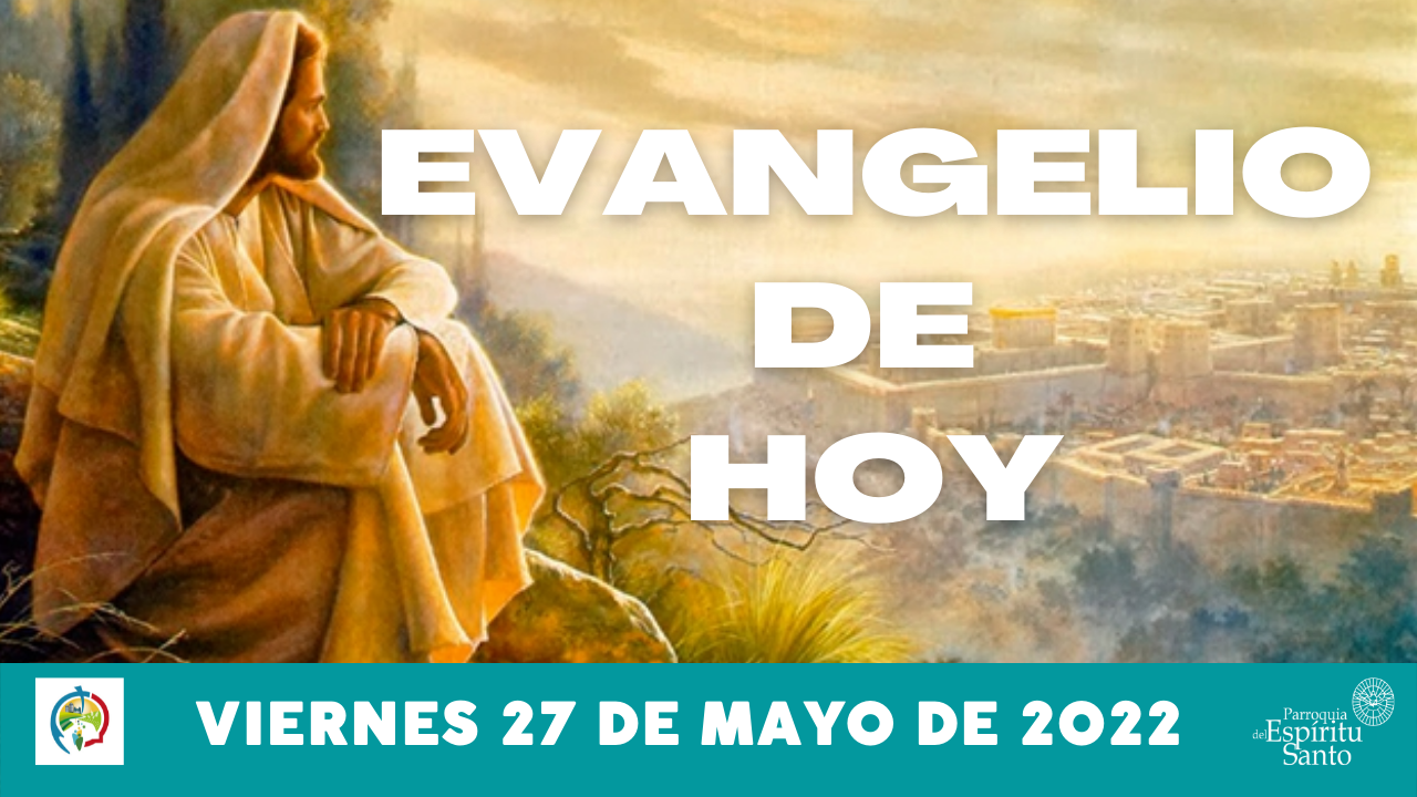 EVANGELIO DE HOY - 27 DE MAYO 1
